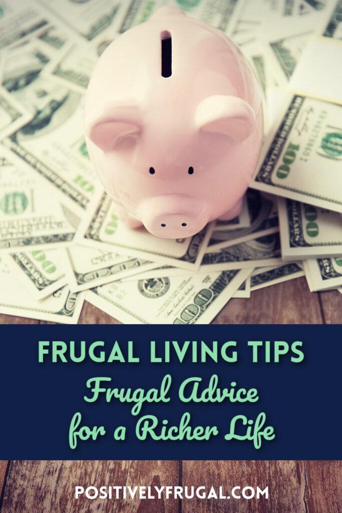 Frugal Living Tips Frugal Advice For A Richer Life Positively Frugal