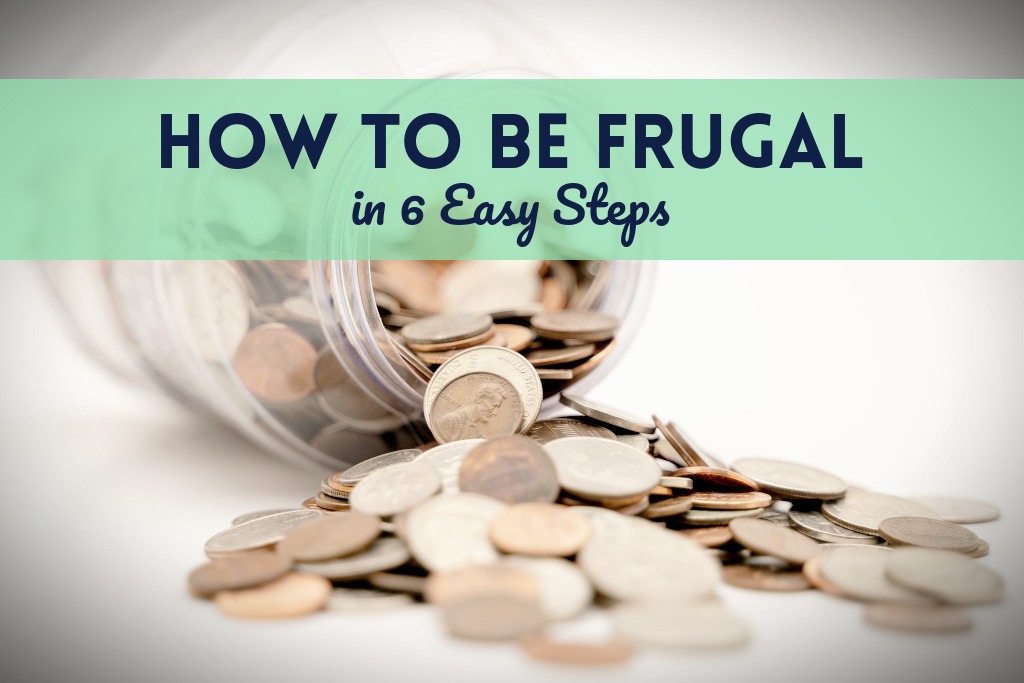 How To Be Frugal In 6 Easy Steps - Positively Frugal