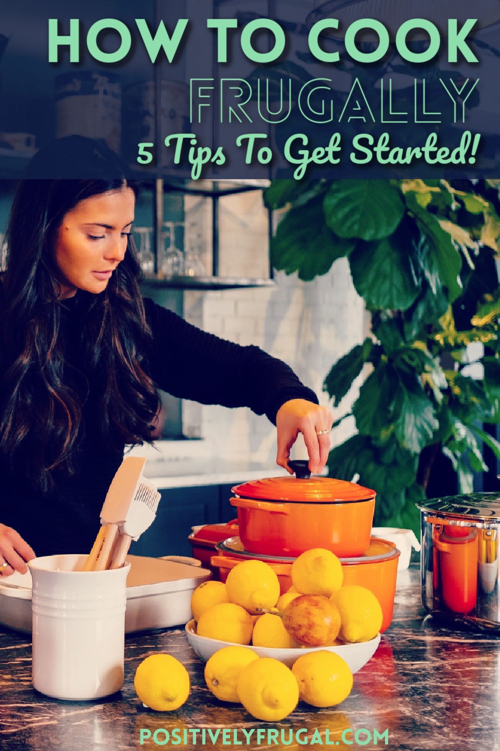 How To Cook Frugally 5 Tips for Frugal Cooking by PositivelyFrugal.com