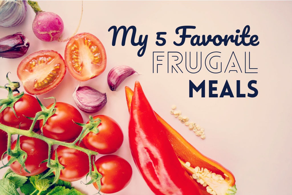 My 5 Favorite Frugal Meals by PositivelyFrugal.com