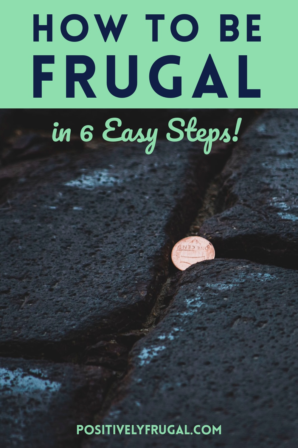 Six Steps to Being Frugal by PositivelyFrugal.com