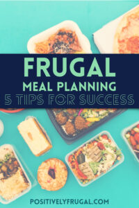 Frugal Meal Planning: 5 Tips For Success - Positively Frugal