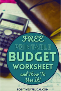 FREE Printable Budget Worksheet (and How To Use It!) - Positively Frugal