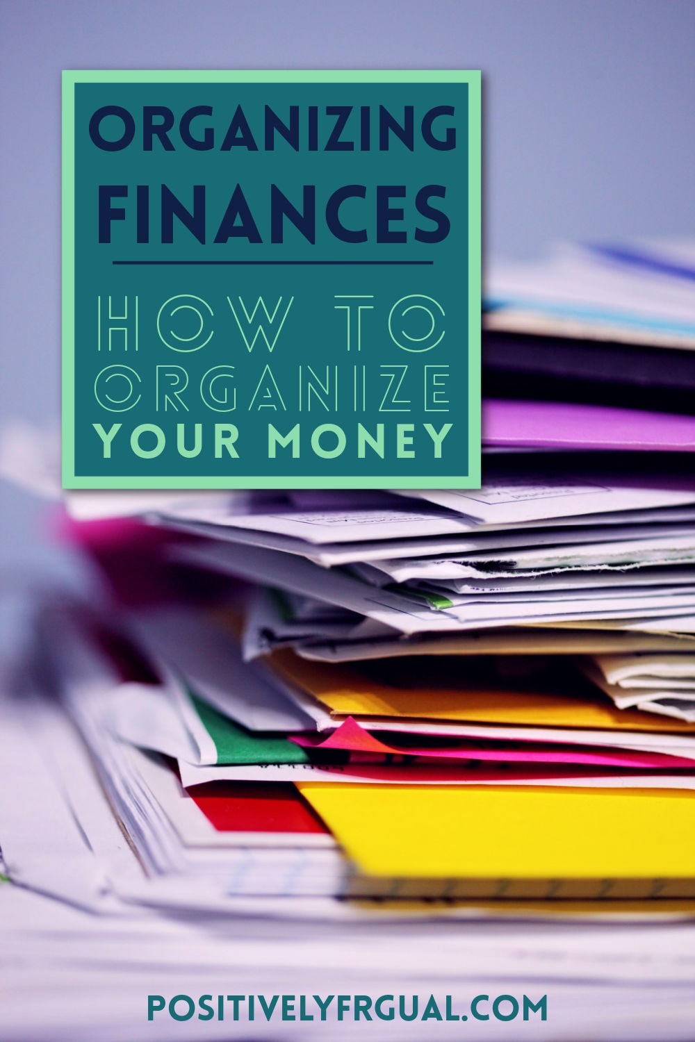 How To Organize Money Organizing Finances by PositivelyFrugal.com