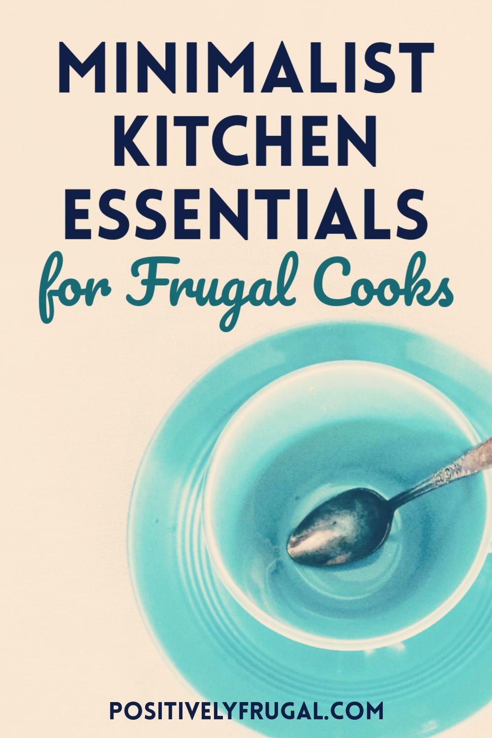 Minimalist Kitchen Essentials for Frugal Cooks - Positively Frugal