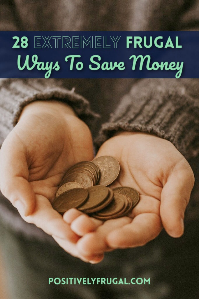 Extreme Frugality 28 Extremely Frugal Ways To Save Positively Frugal