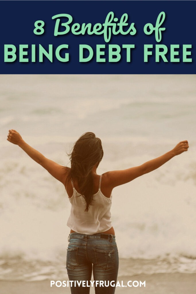 8 Benefits of Being Debt Free - Positively Frugal