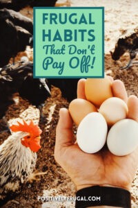 25 Frugal Habits That Don’t Always Pay Off - Positively Frugal