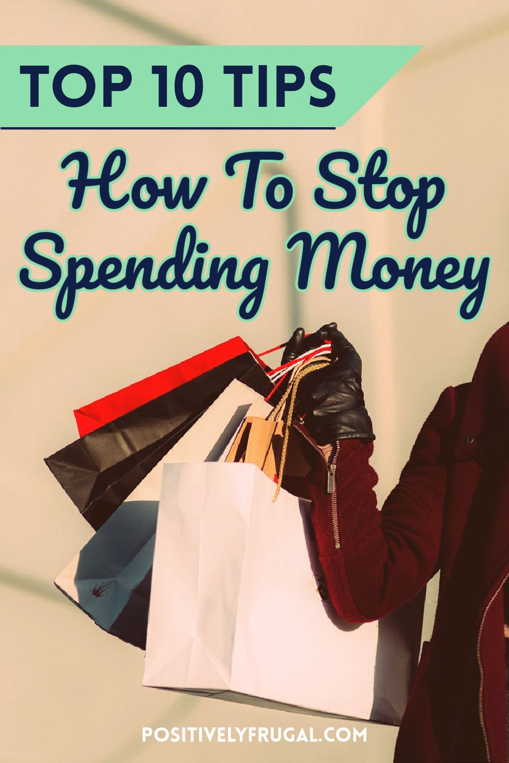 Top Ten Tips How To Stop Spending Money by PositivelyFrugal.com