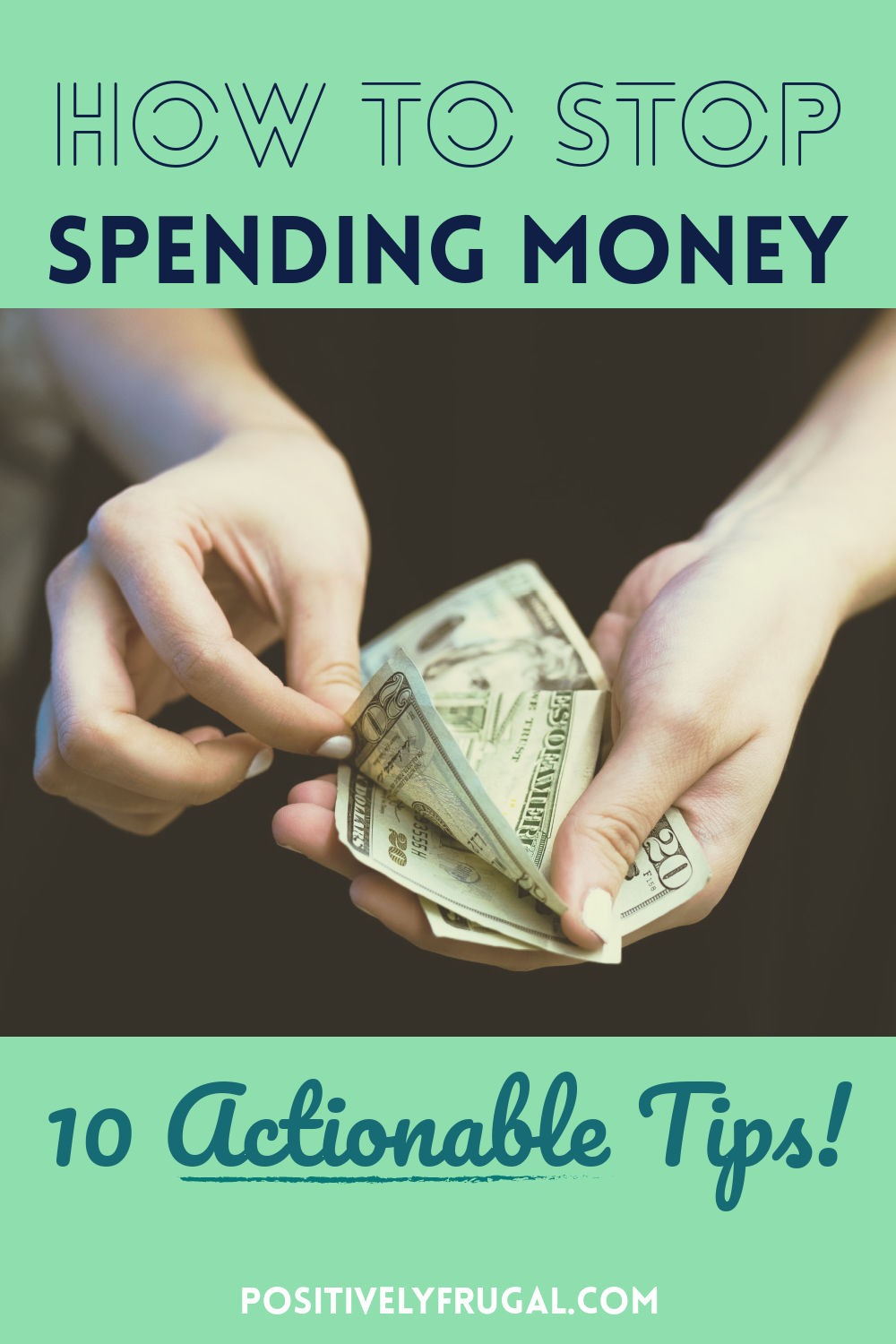 10 Actionable Tips for How To Stop Spending Money by PositivelyFrugal.com