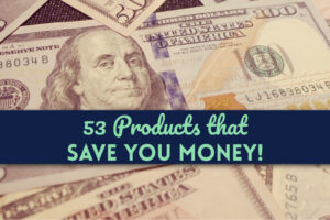 53 Products That Save You Money - Positively Frugal