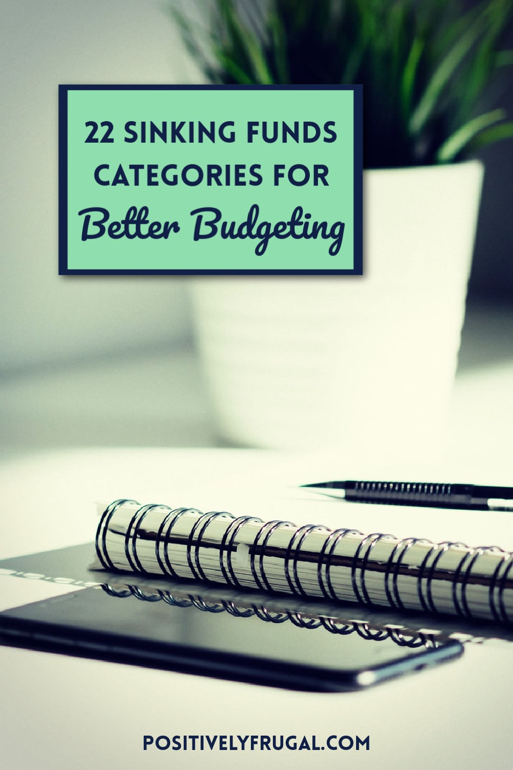 Sinking Funds Categories for Budgeting by PositivelyFrugal.com