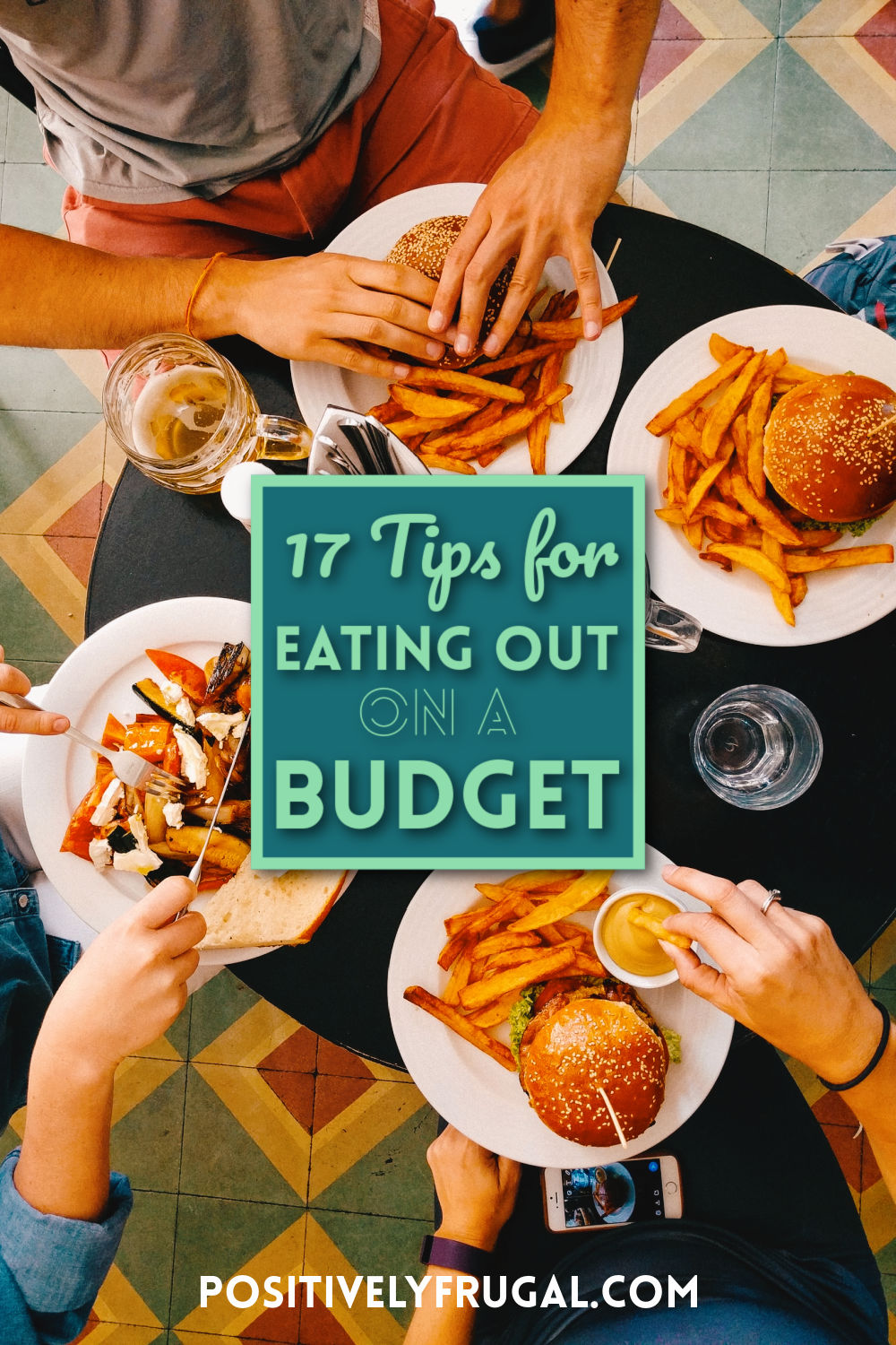 17 Tips for Eating Out on a Budget by PositivelyFrugal.com