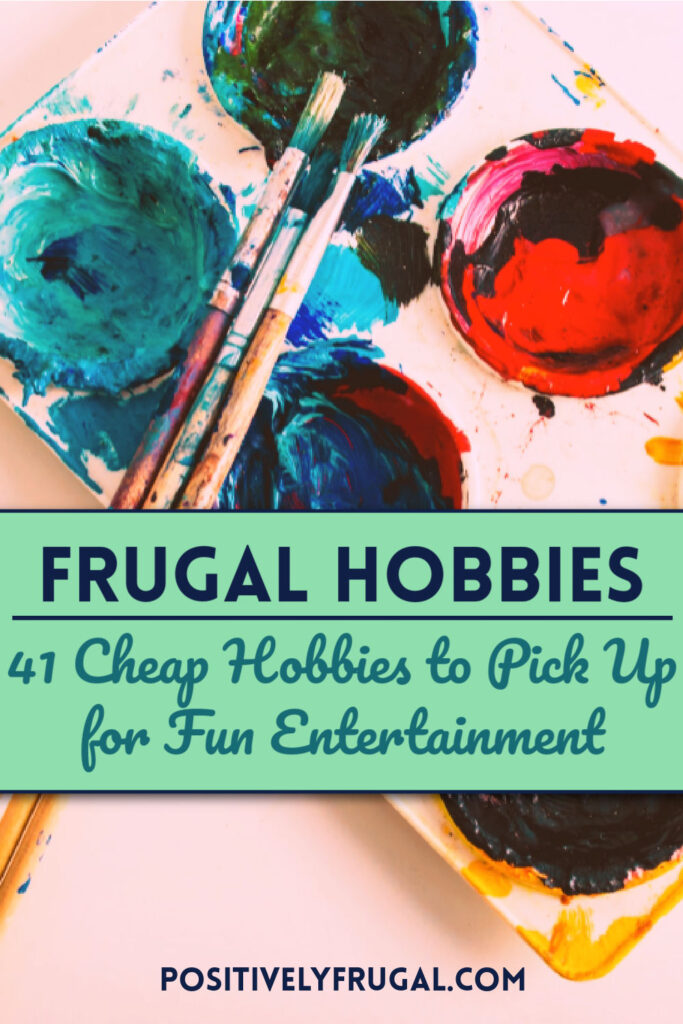 Frugal Hobbies: 41 Cheap Hobbies To Pick Up For Fun - Positively Frugal