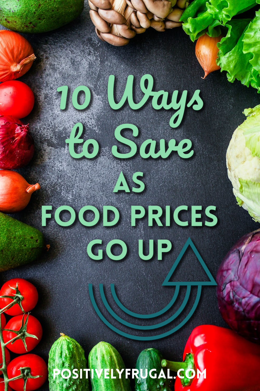 10 Ways to Save as Food Prices Go Up by PositivelyFrugal.com