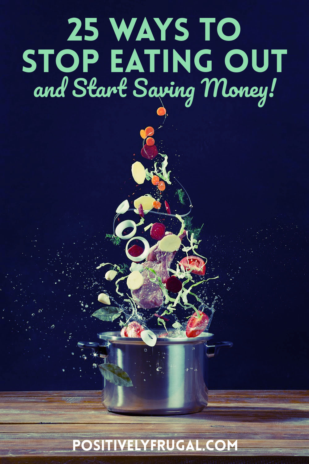 25 Ways to Stop Eating Out and Start Saving Money by PositivelyFrugal.com