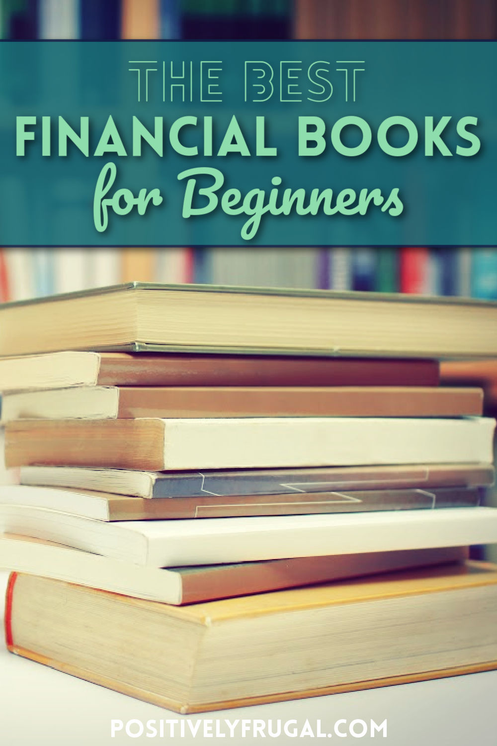 Best Financial Books for Beginners by PositivelyFrugal.com