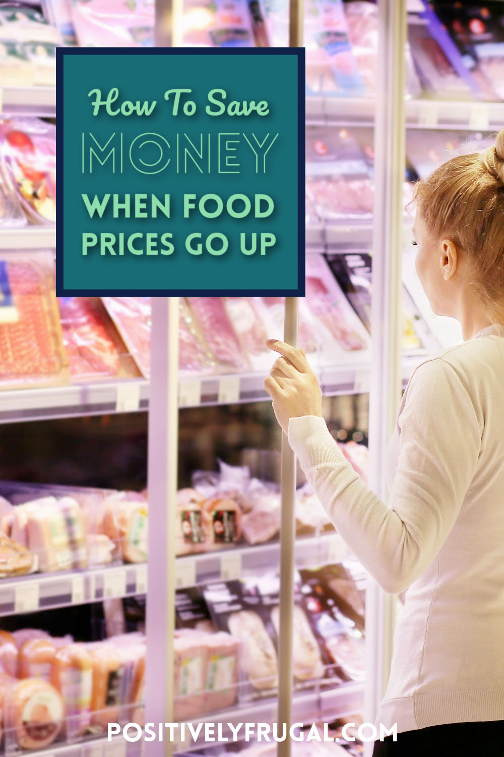 How To Save Money When Food Prices Go Up by PositivelyFrugal.com