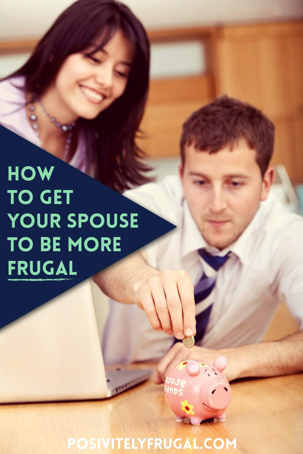 How Do You Get Your Spouse To Be More Frugal by PositivelyFrugal.com