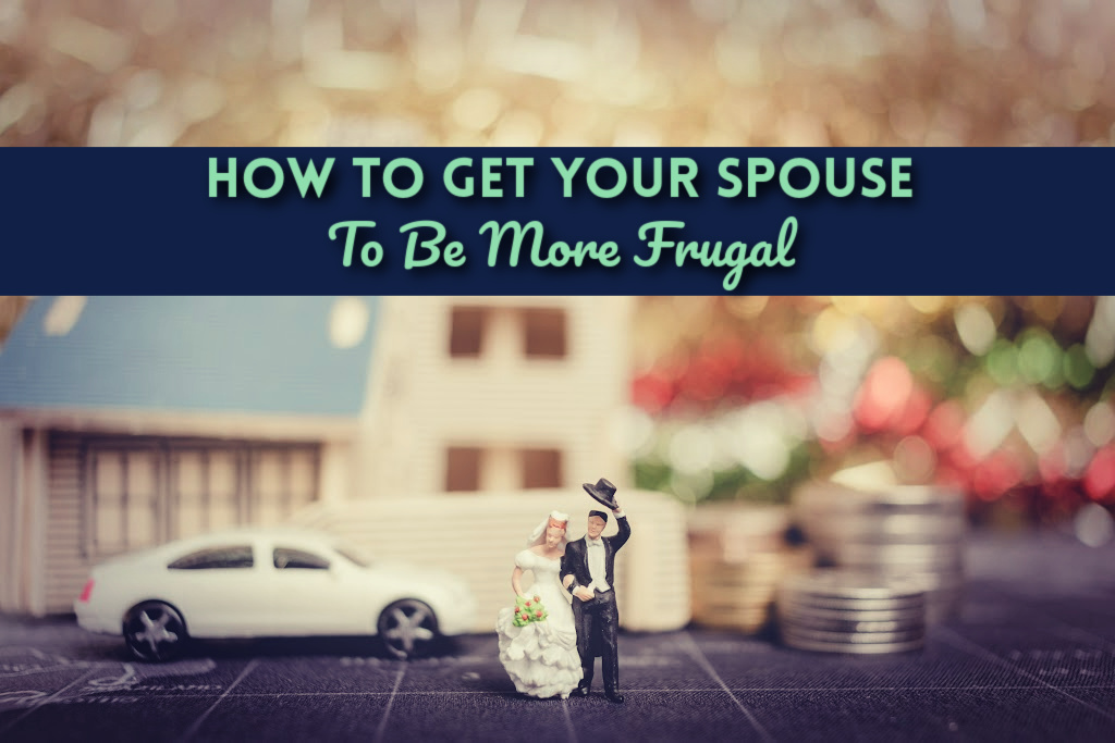 How To Get Your Spouse To Be More Frugal by PositivelyFrugal.com