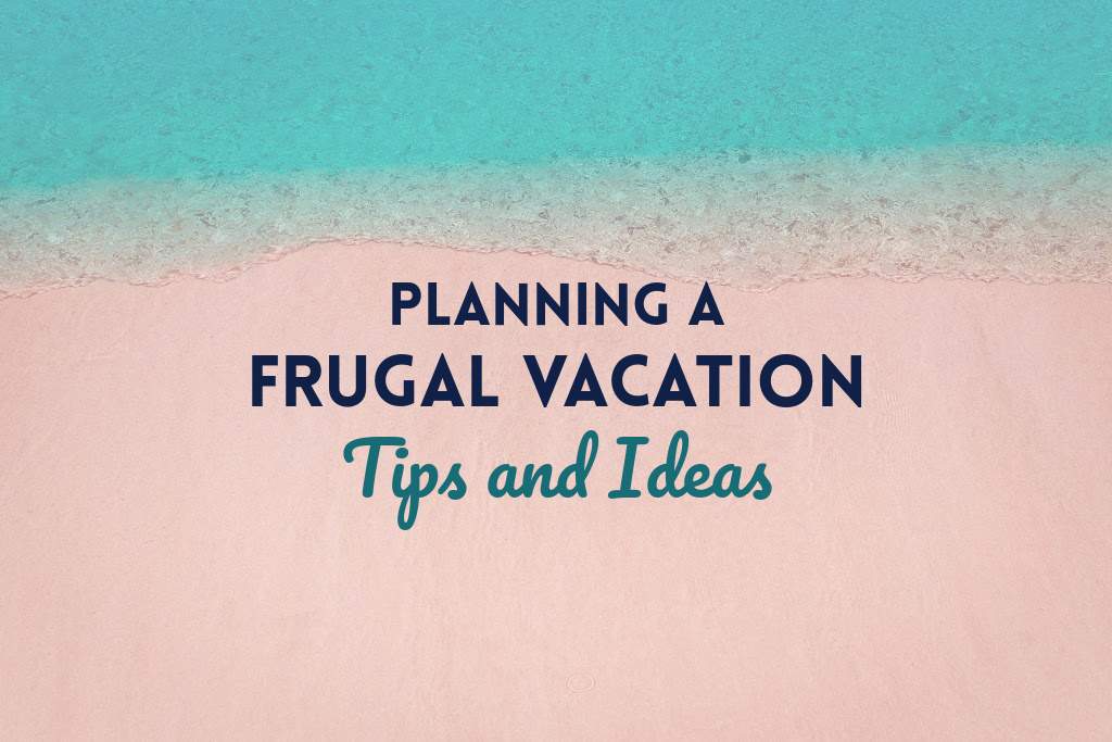 Frugal Vacation Tips and Ideas by PositivelyFrugal.com