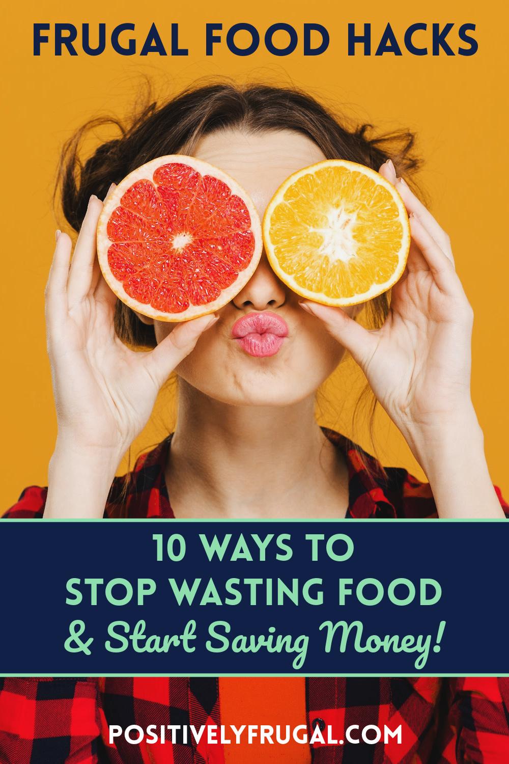 Frugal Food Hacks 10 Ways to Staop Wasting Food and Start Saving Money by PositivelyFrugal.com