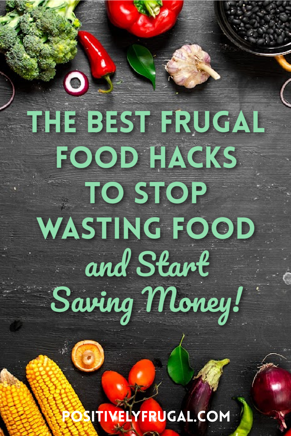 The Best Frugal Food Hacks to Stop Wasting Food and Start Saving Money by PositivelyFrugal.com