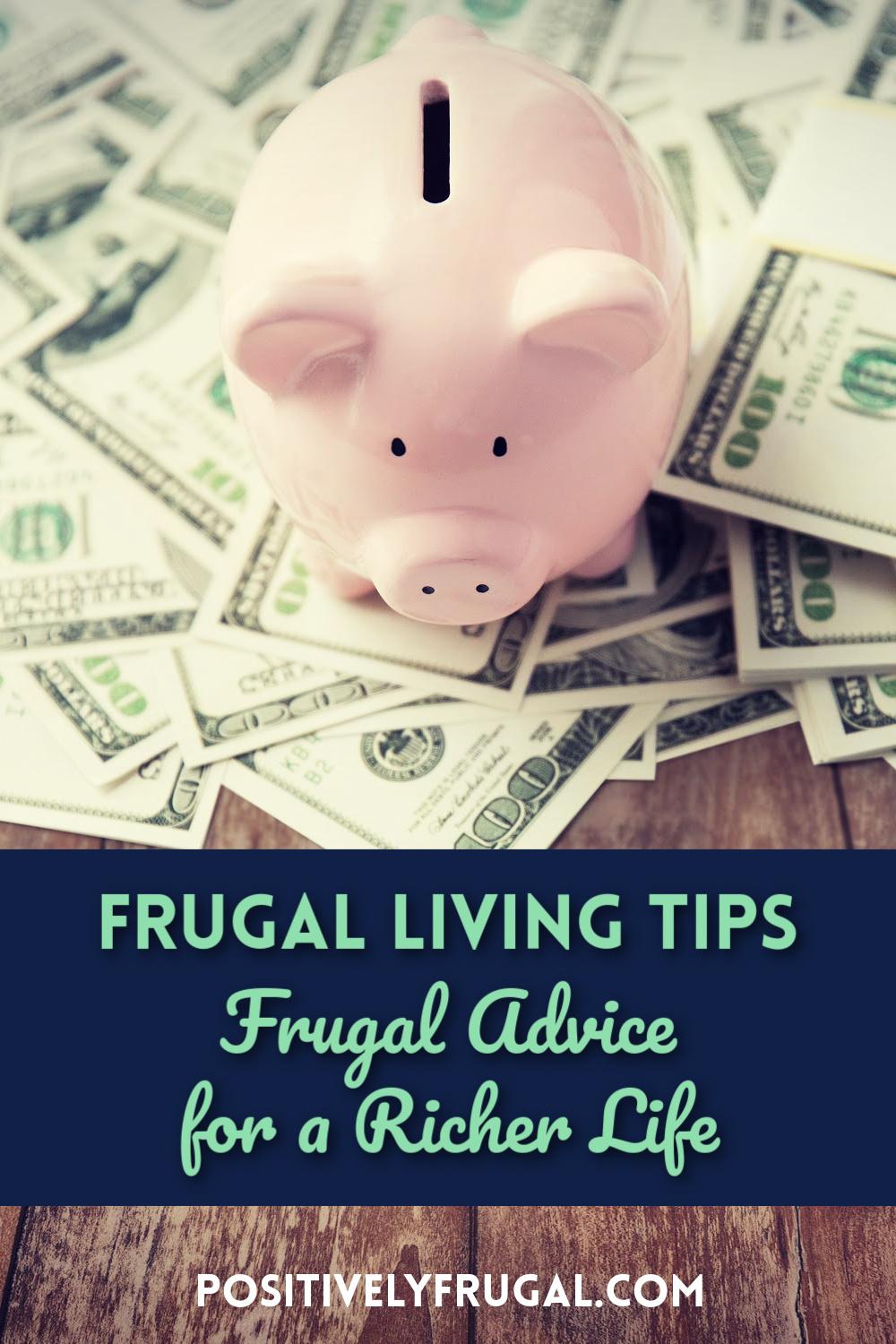 Frugal Living Tips Frugal Advice Richer Life by PositivelyFrugal.com