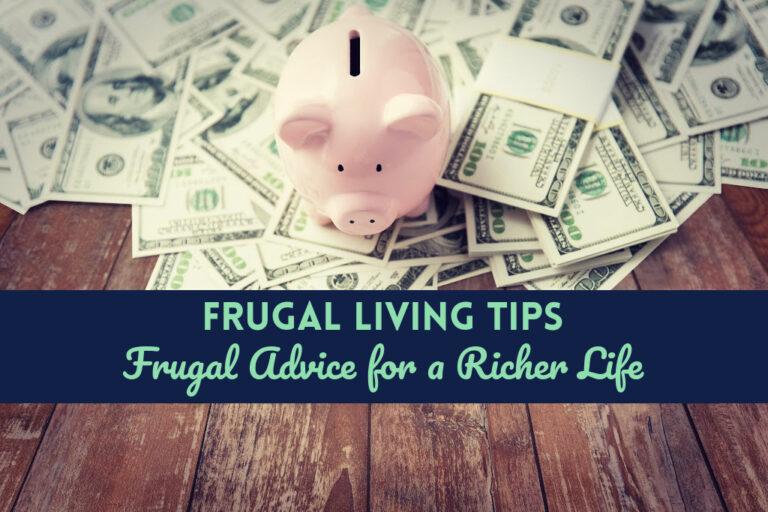 Read more about the article 33 Frugal Living Tips: Frugal Advice for a Richer Life