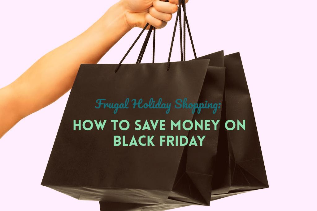 You are currently viewing Frugal Holiday Shopping: How To Save Money on Black Friday