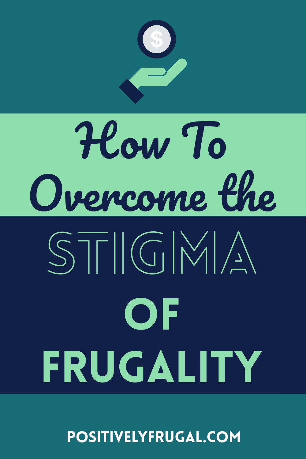 How To Overcome the Stigma of Frugality by PositivelyFrugal.com